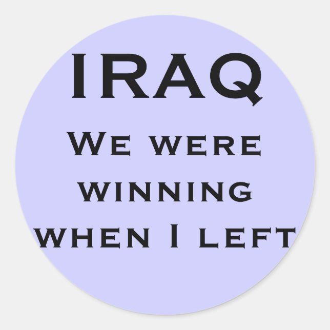 We were winning when I left, IRAQ Classic Round Sticker (Front)