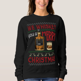 We Whiskey You A Merry Christmas Funny Wine Drinki Sweatshirt