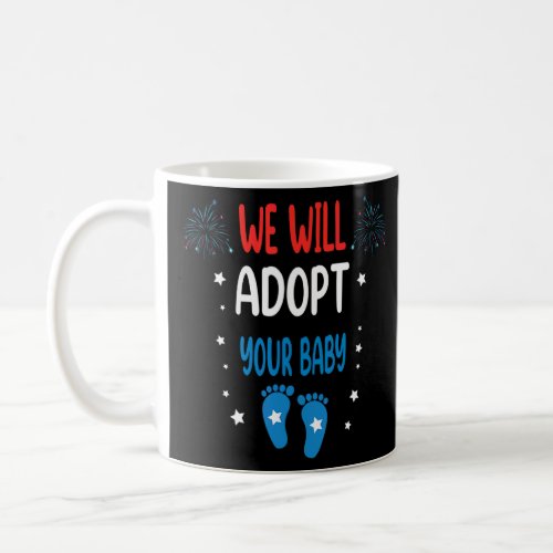 We Will Adopt Your Baby  Coffee Mug