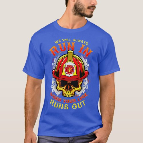 We Will Always Run In When Your Luck Runs Out 1 T_Shirt