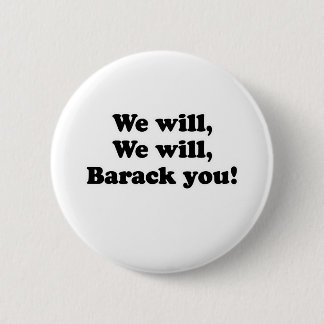 WE WILL BARACK YOU BUTTON