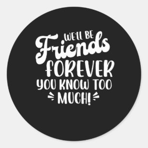 We Will Be Friends Forever Saying Friendship Cute  Classic Round Sticker