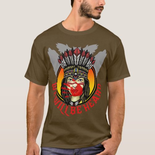 We Will Be Heard Missing and Murdered Indigenous W T_Shirt