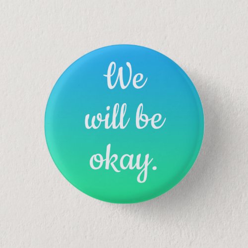We Will Be Okay Button