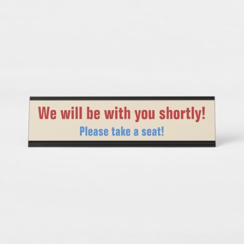 We will be with you shortly Desk Name Plate