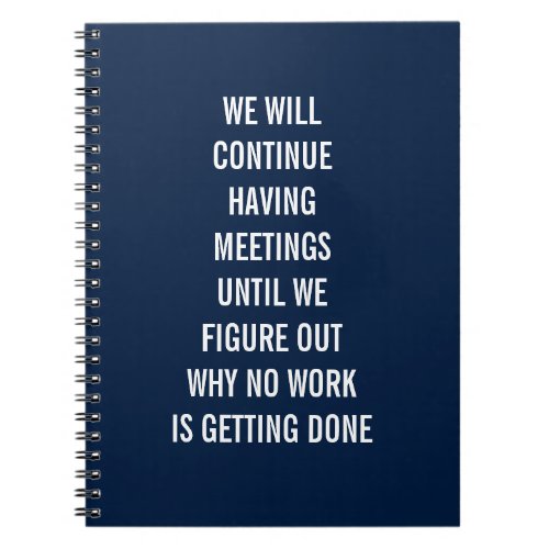 We Will Continue Having Meetings Notebook