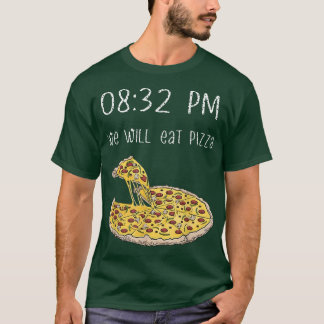 we will eat pizza 0832 pm T-Shirt