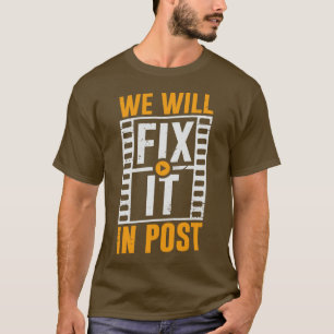We Will Fix It In Post Video Editor Gift  T-Shirt