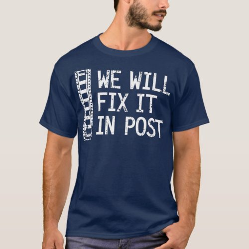 We Will Fix It In Post Video Editor Gift Video T_Shirt