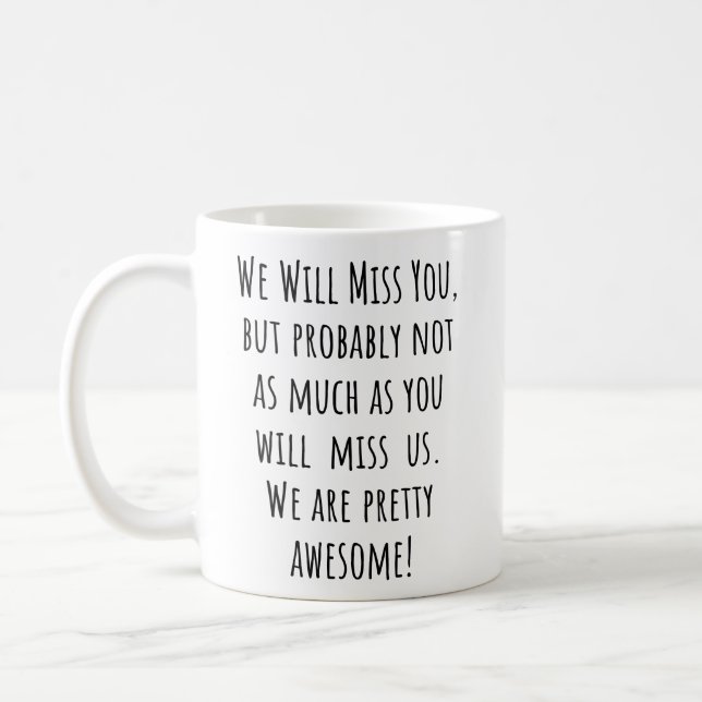 We Will Miss You But Probably Not As Much As You  Coffee Mug (Left)