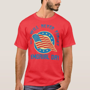 We Will Never Forget Memorial Day T-Shirt