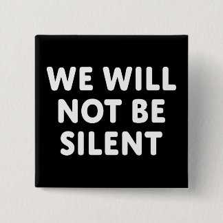 We Will Not Be Silent Button