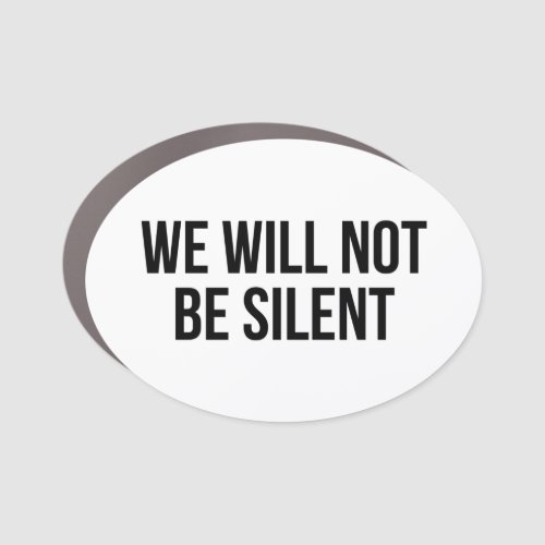 We Will Not Be Silent Car Magnet