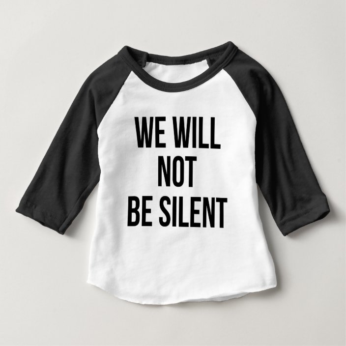 We Will Not Be Silent Injustice Resistance Baby T Shirt Zazzle Com