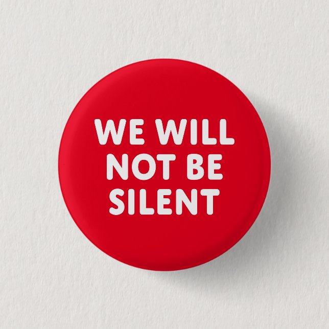We Will Not Be Silent Pinback Button (Front)