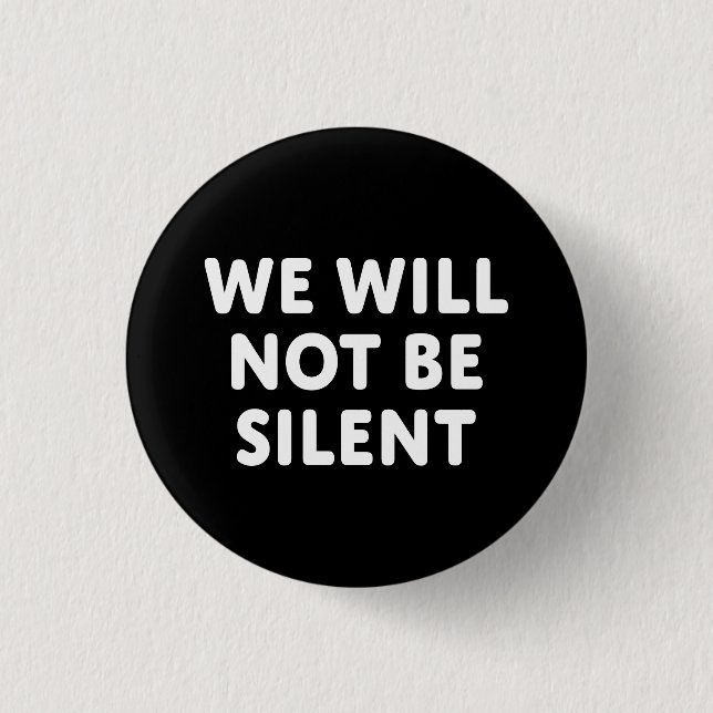 We Will Not Be Silent Pinback Button (Front)