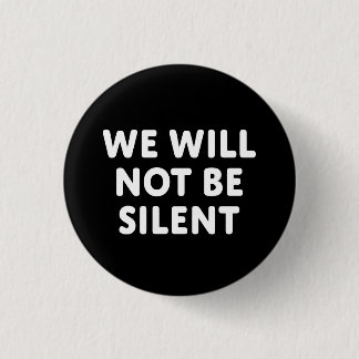We Will Not Be Silent Pinback Button