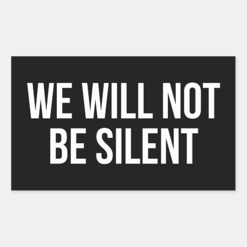 We Will Not Be Silent Rectangular Sticker