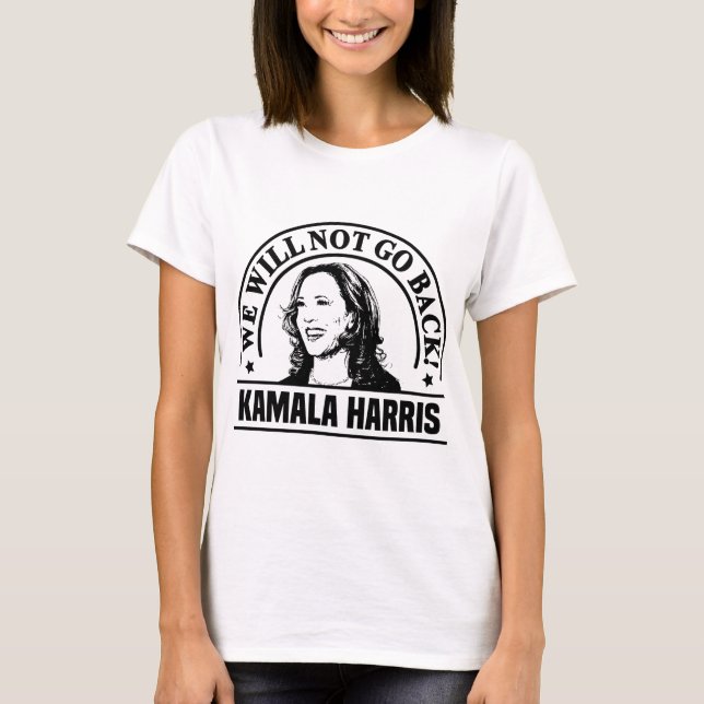 We will not go back Kamala Harris Women's T-Shirt (Front)