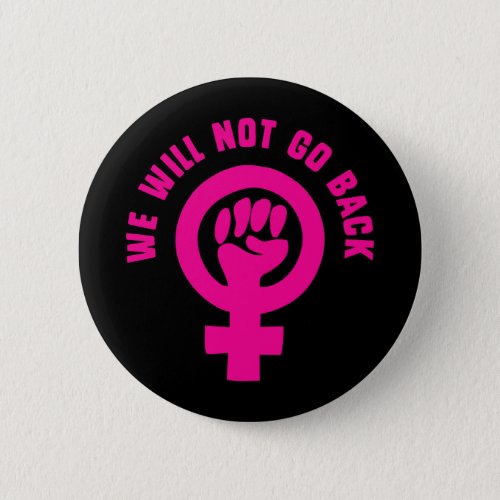 We Will Not Go Back Roe v Wade Pro_Choice Button