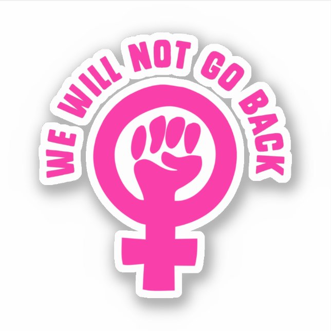 We Will Not Go Back Roe v. Wade Pro-Choice Sticker (Front)