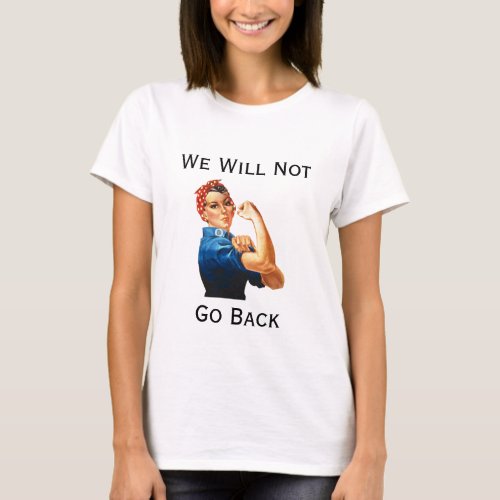 We Will Not Go Back T_Shirt