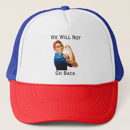 We Will Not Go Back Trucker Hat