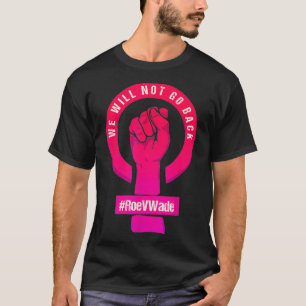 We Will Not Goes Back Protect Roe V Wade Pros Choi T-Shirt