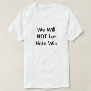 We Will NOT Let Hate Win T-Shirt