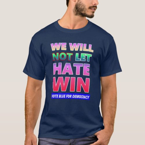 We Will Not Let Hate Win T_Shirt