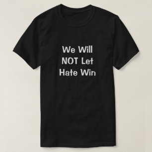 We Will NOT Let Hate Win T-Shirt