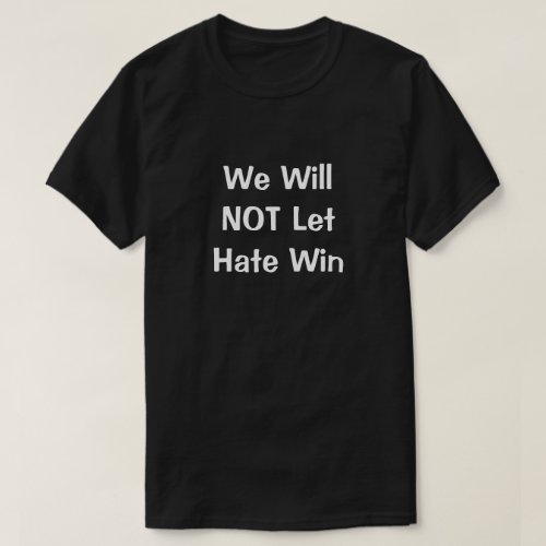 We Will NOT Let Hate Win T_Shirt