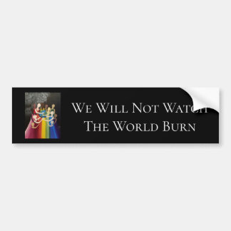 We Will Not Watch The World Burn Bumper Sticker
