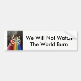 We Will Not Watch The World Burn Bumper Sticker