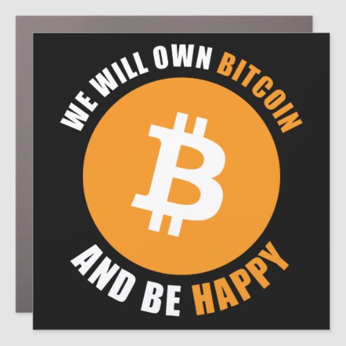 We Will Own Bitcoin and Be Happy Funny Crypto Car Magnet