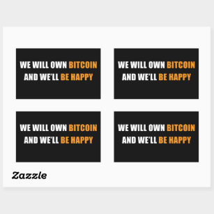 We Will Own Bitcoin and Be Happy: Funny Crypto   Rectangular Sticker