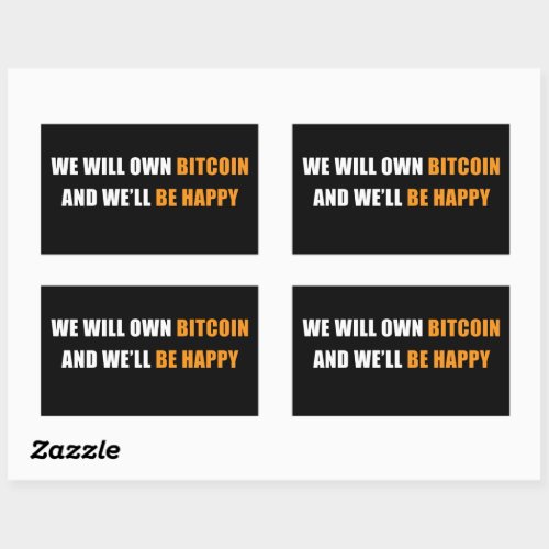 We Will Own Bitcoin and Be Happy Funny Crypto   Rectangular Sticker