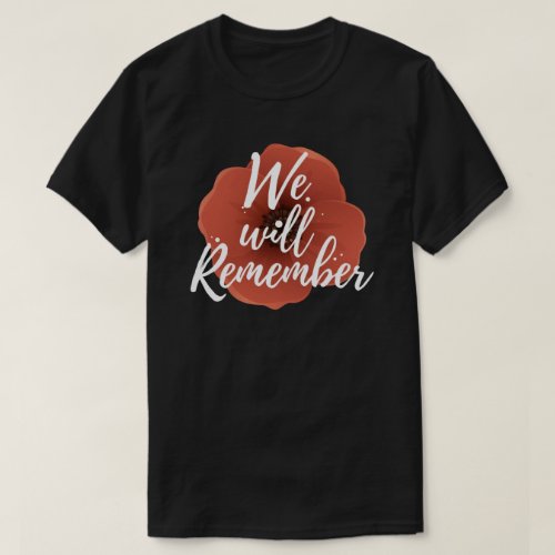 We Will Remember Remembrance Day T_Shirt