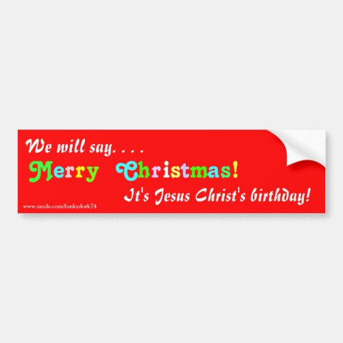 We will say Merry Christmas bumper sticker