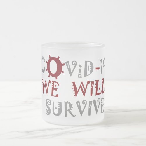 We will Survive COVID_19 Corona Virus Pandemic Frosted Glass Coffee Mug
