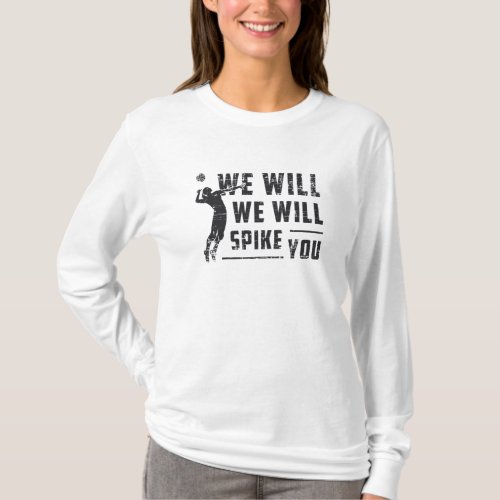 We Will We Will Spike You Beach Ball Volleyball T_Shirt