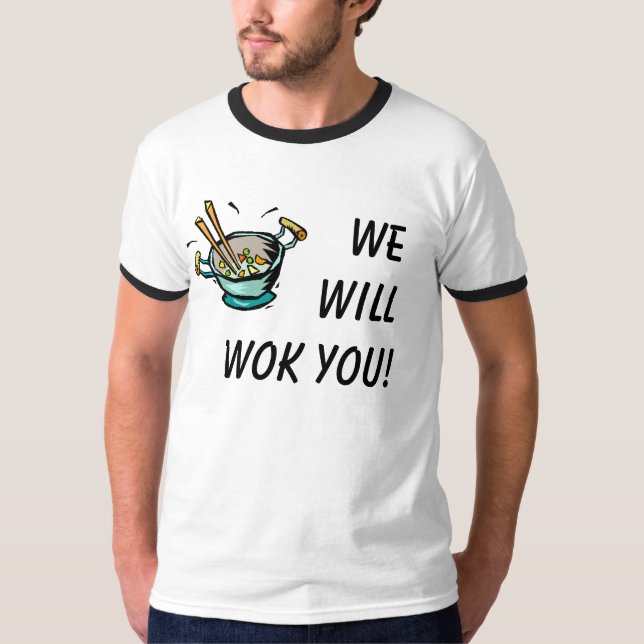 We Will Wok You! T-Shirt (Front)