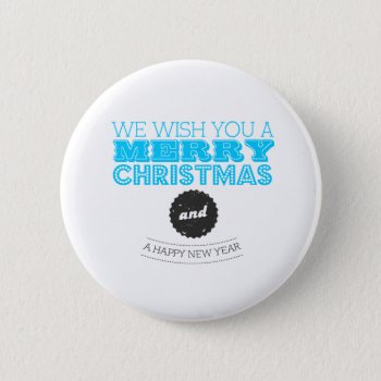 We Wish You A Merry Christmas And A Happy New Year Button by KeyholeDesign at Zazzle