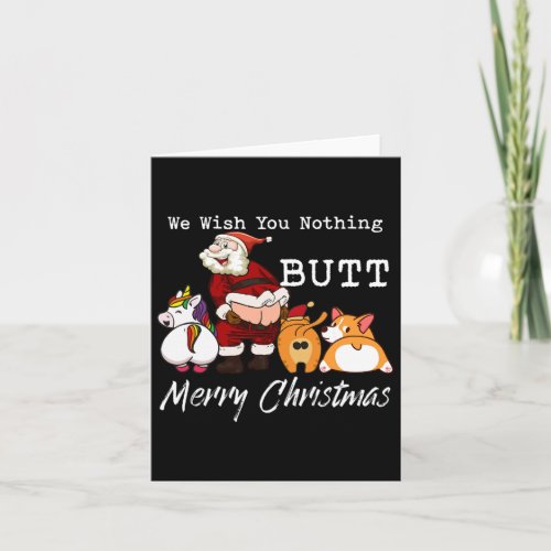 We Wish You Nothing Butt Merry Christmas Gift  Card