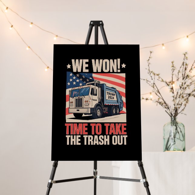 We Won Time To Take The Trash Out Trump 47 Foam Board (In Situ (Stand))