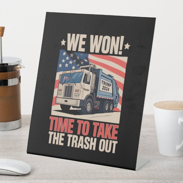 We Won Time To Take The Trash Out Trump 47 Pedestal Sign (In SItu)