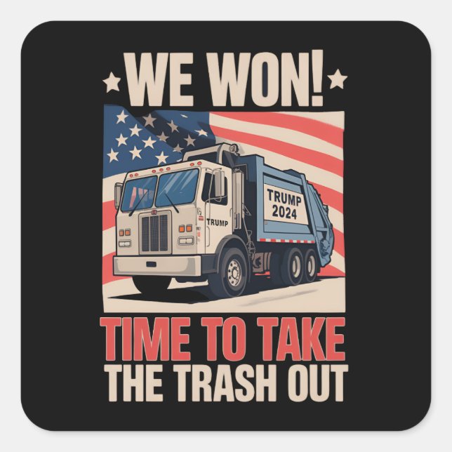 We Won Time To Take The Trash Out Trump 47 Square Sticker (Front)