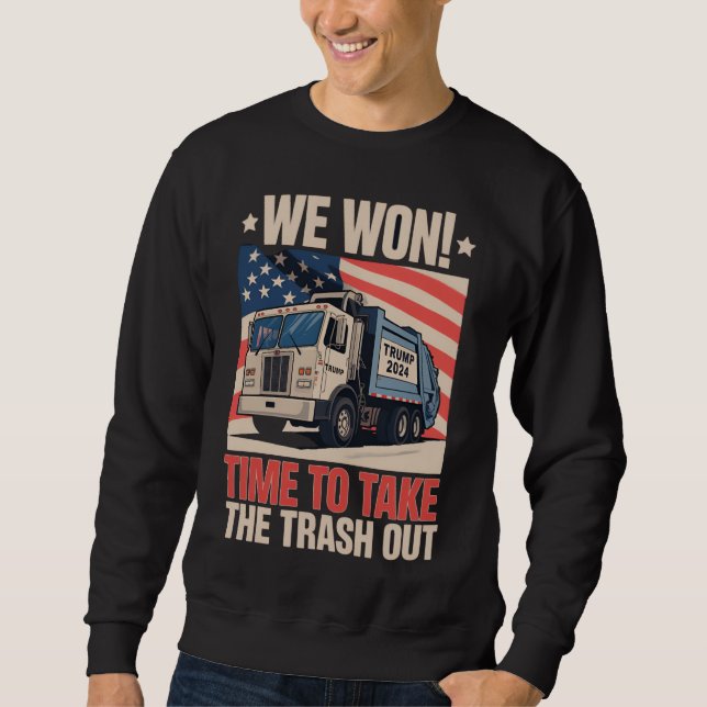 We Won Time To Take The Trash Out Trump 47 Sweatshirt (Front)