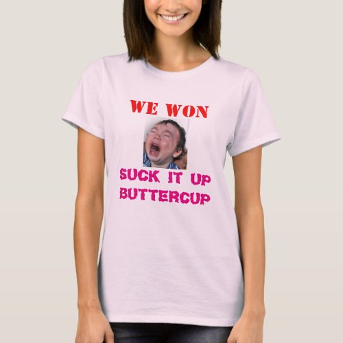 WE WON YOU LOST GET OVER IT T_Shirt