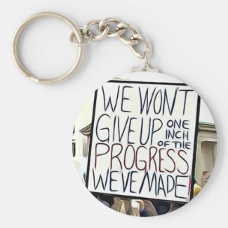 We Won&#39;t Give Up the Progress We&#39;ve Made&quot; KeyChain